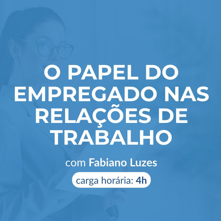  O PAPEL DO EMPREGADO NAS RELAÇÕES DE TRABALHO